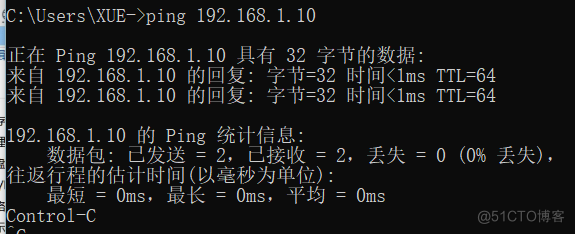 \Users\XUE—>ping 192 ． 16 & 1. 10 
正 在 Ping 192 ． 16 & l. 10 具 有 32 字 节 的 数 据 ： 
来 自 192 口 6 & l. 10 的@I 复 ： 字 节 = 32 时 间 〈 Ims TTL=64 
来 自 192 ． 16 & l. 10 的 回 复 ： 字 节 = 32 时 间 〈 Ims TTL=64 
192 口 6 & l. 10 的 Ping 统 计 信 息 ． 
数 据 包 ： 己 发 送 = 2 ， 己 接 收 = 2 ， 丢 失 = 0 （ 0 ％ 丢 失 ） ， 
往 返 行 程 的 估 许 时 间 （ 以 毫 秒 为 单 位 ). 
最 短 = Oms ， 最 长 = Oms ， 平 均 = Oms 
0n1r01 一 C 