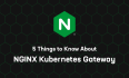 关于 NGINX Kubernetes Gateway，你需要知道的 5 件事