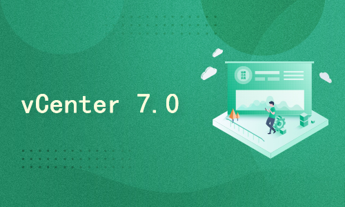 安装和配置 vCenter Server 7.0