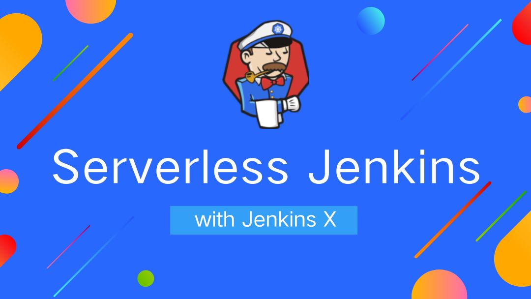 Serverless Jenkins with Jenkins X_Serverless Jenkins w