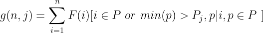 \large g(n,j)=\sum_{i=1}^nF(i)[i\in P\ or \ min(p)>P_j,p|i,p\in P\ ]