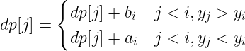 \large dp[j]=\begin{cases}dp[j]+b_i &j<i,y_j>y_i\\dp[j]+a_i &j<i,y_j<y_i\end{cases}