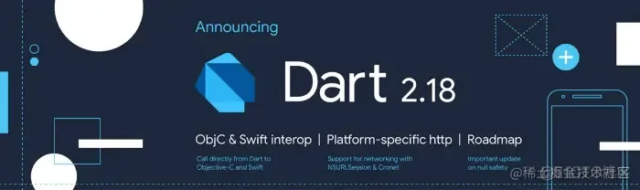 Dart 2.18 发布，Objective-C 和 Swift interop_Flutter