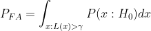 P_{FA} = \int_{x:L(x)>\gamma} P(x:H_0)dx