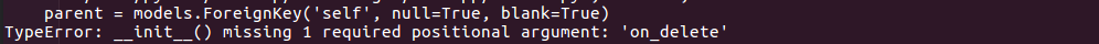 TypeError: __init__() missing 1 required positional argument: 'on_delete'