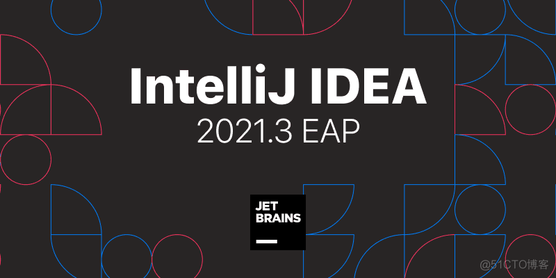 IntelliJ IDEA2021.3 新版本即将发布，看看这次又带来了哪些神仙功能_intellij idea