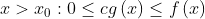 x>x_{0}:0\leq cg\left ( x \right )\leq f\left ( x \right )