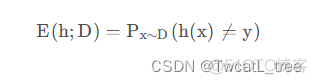 E ( h ; D ) = P x ∼ D ( h ( x ) ≠ y ) E(h;D)=P_{x\sim D}(h(x)\neq y)
E(h;D)=P
x∼D

(h(x)


=y)