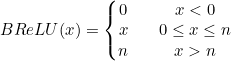 \small BReLU(x)=\left\{\begin{matrix} 0 & & x<0 \\ x & & 0\leq x \leq n\\ n & & x > n \end{matrix}\right.