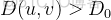 $D(u,v)>D_{0}$